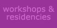 workshops & residencies
